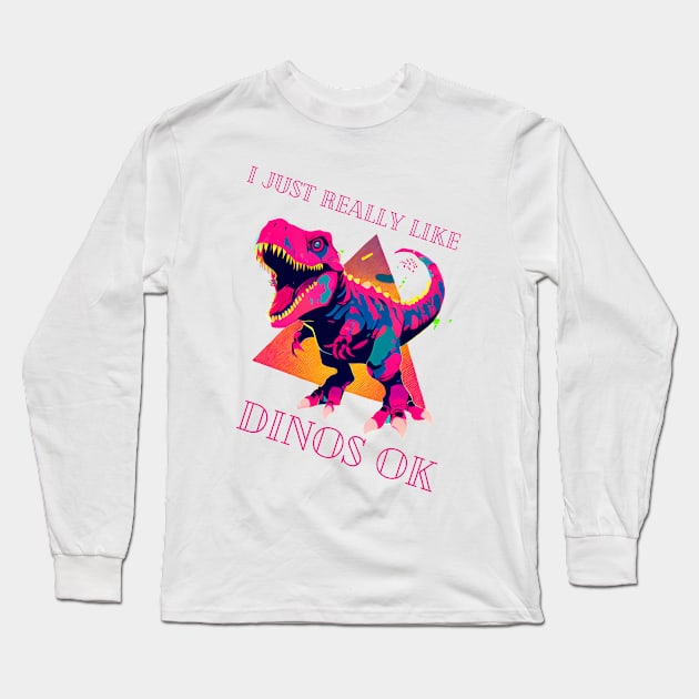 I Just Really Like Dinos OK Long Sleeve T-Shirt by UnplainShirt